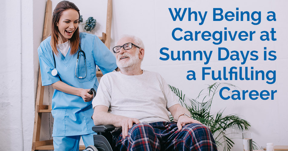 Why Being a Caregiver at Sunny Days is a Fulfilling Career