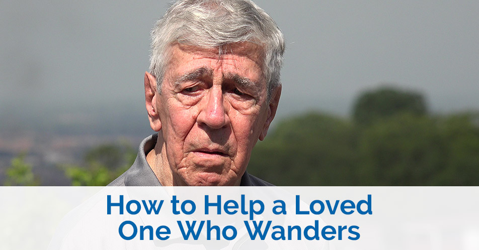 How to Help a Loved One Who Wanders