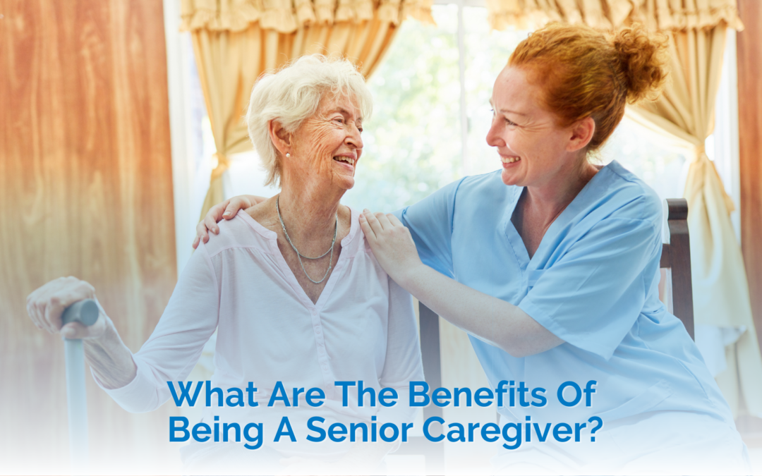 What Are The Benefits Of Being A Senior Caregiver