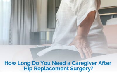 How Long Do You Need a Caregiver After Hip Replacement Surgery?