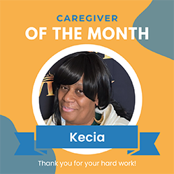 May Featured Caregiver – Kecia